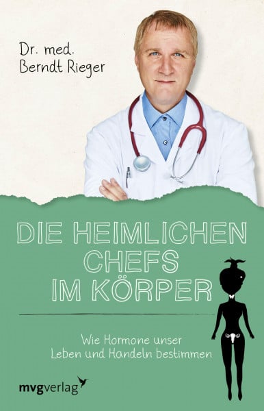 Rieger, Berndt Die heimlichen Chefs im Körper: Wie Hormone unser Leben und Handeln bestimmen
