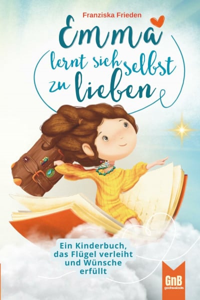 Steiner, Anya F. Emma lernt sich selbst zu lieben – Ein Kinderbuch, das Flügel verleiht und Wünsche erfüllt (Die Emma Bücher sind das perfekte Geschenk für mehr ... Für Kinder im Alter von 6-10 Jahren, Band 3)