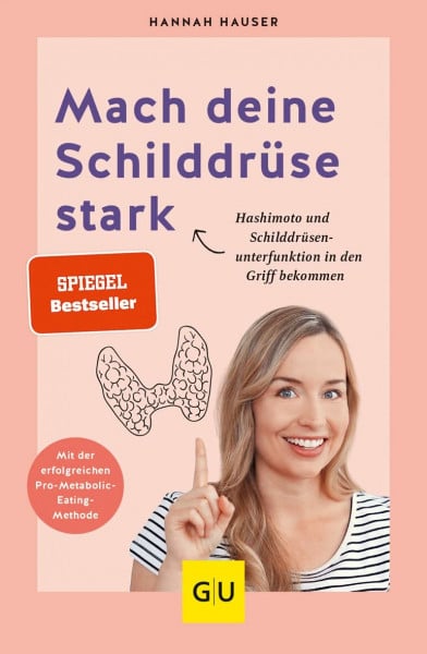 Hauser, Hannah Mach deine Schilddrüse stark: Wie du Hashimoto und Schilddrüsenunterfunktion in den Griff bekommst (GU Gesundheit)