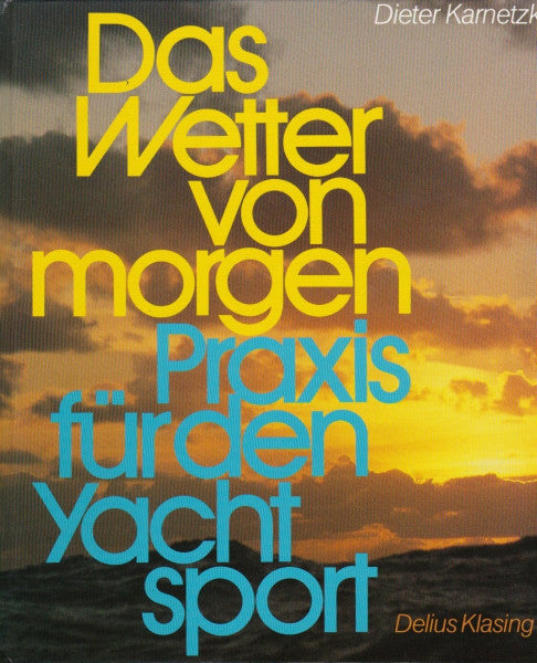 Karnetzki, Dieter Das Wetter von morgen: Praxis für den Yachtsport