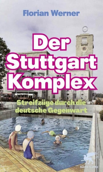 Werner, Florian Der Stuttgart-Komplex: Streifzüge durch die deutsche Gegenwart