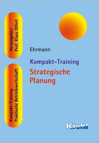 Ehrmann, Harald Kompakt-Training Strategische Planung (Kompakt-Training Praktische Betriebswirtschaft)