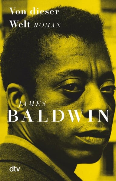 Baldwin, James Von dieser Welt: Roman | Go Tell it on the Mountain