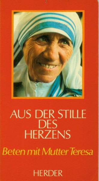 Teresa [Mitverf.] und Kathryn [Hrsg.] Spink Aus der Stille des Herzens. Beten mit Mutter Teresa