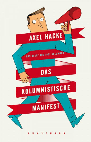 Hacke, Axel Das kolumnistische Manifest: Das Beste aus 1001 Kolumnen
