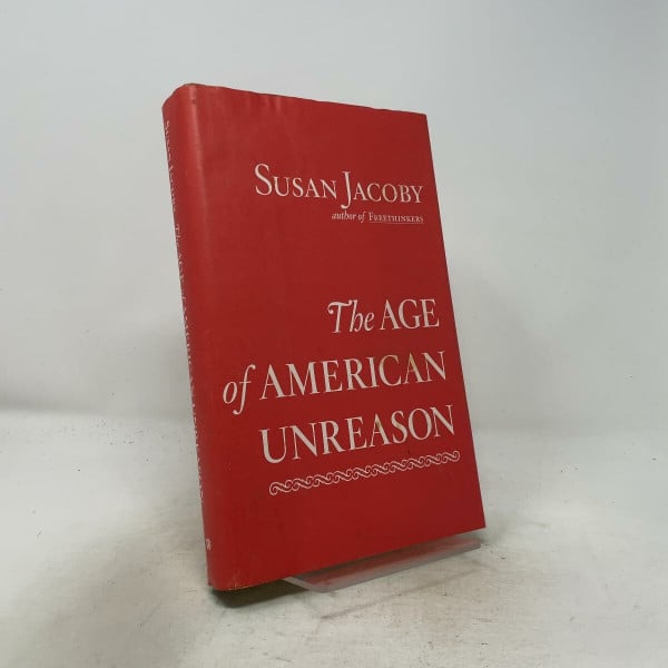 Jacoby, Susan The Age of American Unreason