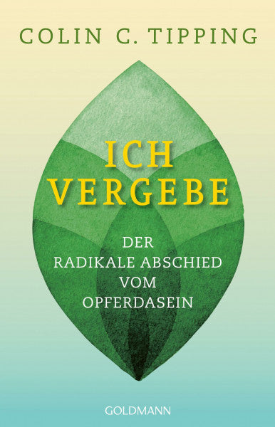 Tipping, Colin C. Ich vergebe: Der radikale Abschied vom Opferdasein