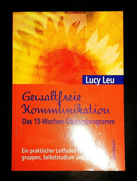 Dillo, Michael Gewaltfreie Kommunikation: Das 13-Wochen-Übungsprogramm: Ein praktischer Leitfaden für Übungsgruppen und GFK-Kurse