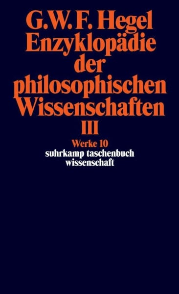 Moldenhauer, Eva Werke in 20 Bänden mit Registerband: 10: Enzyklopädie der philosophischen Wissenschaften im Grundrisse 1830. Dritter Teil. Die Philosophie des ... Band 10) (suhrkamp taschenbuch wissenschaft)