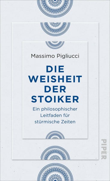 Pigliucci, Massimo Die Weisheit der Stoiker: Ein philosophischer Leitfaden für stürmische Zeiten