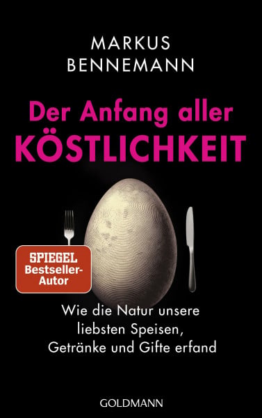 Bennemann, Markus Der Anfang aller Köstlichkeit: Wie die Natur unsere liebsten Speisen, Getränke und Gifte erfand - Nominiert für das Wissensbuch des Jahres 2025