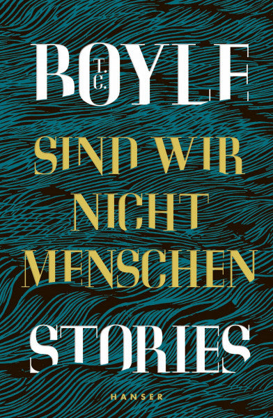 Boyle, T.C. Sind wir nicht Menschen: Stories