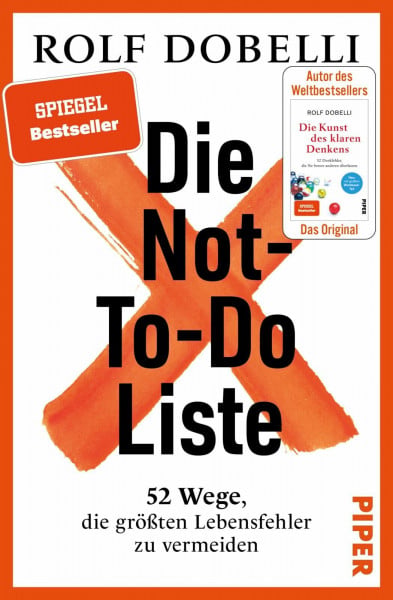 Dobelli, Rolf Die Not-To-Do-Liste: 52 Wege, die größten Lebensfehler zu vermeiden | Mehr Glück und Erfolg im Leben – für Fans von »Die Kunst des klaren Denkens«
