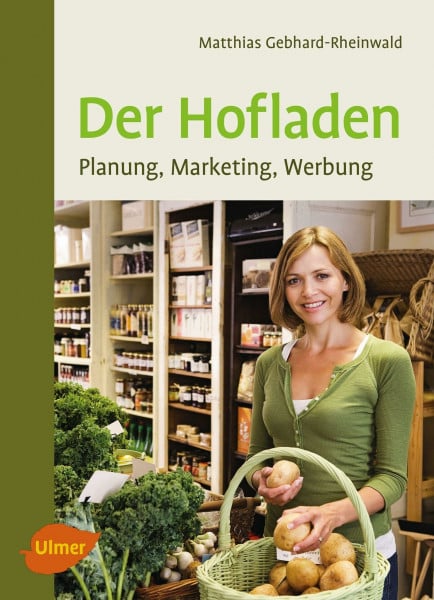 Gebhard-Rheinwald, Matthias Der Hofladen: Planung, Marketing, Werbung