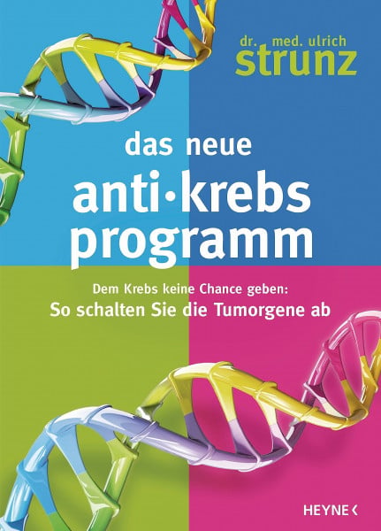 Strunz, Ulrich Das neue Anti-Krebs-Programm: Dem Krebs keine Chance geben: So schalten Sie die Tumor-Gene ab