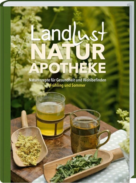 Landlust Landlust Naturapotheke 2: Naturrezepte für Gesundheit und Wohlbefinden – Frühling und Sommer. Tees, Tinkturen und Co. Einfach, natürlich und wirkungsvoll. Mit Heilpflanzenporträts & Anwendungstipps