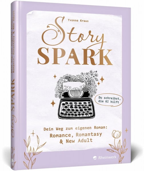 Kraus, Yvonne Story Spark: Dein Weg zum eigenen Roman: Romance, Romantasy & New Adult. Dein Schreibcoaching: in 6 Schritten zum eigenen Buch