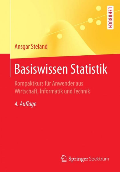 Steland, Ansgar Basiswissen Statistik: Kompaktkurs für Anwender aus Wirtschaft, Informatik und Technik (Springer-Lehrbuch)