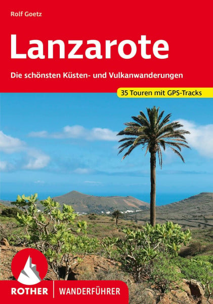 Goetz, Rolf Lanzarote: Die schönsten Küsten- und Vulkanwanderungen. 35 Touren. Mit GPS-Daten (Rother Wanderführer)