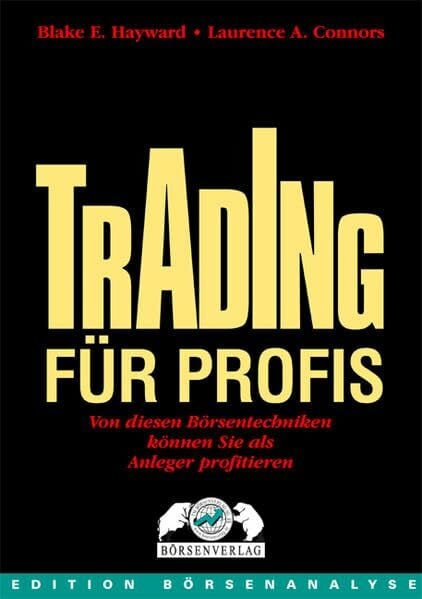 Connors, Laurence A Trading für Profis: Mit welchen Börsentechniken Sie von der Dummheit vieler Anleger profitieren