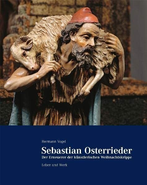 Vogel, Hermann Sebastian Osterrieder - der Erneuerer der künstlerischen Weihnachtskrippe: Leben und Werk