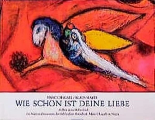 Mayer, Klaus Wie schön ist Deine Liebe!: Bilder zum Hohenlied im Nationalmuseum der Biblischen Botschaft Marc Chagall in Nizza