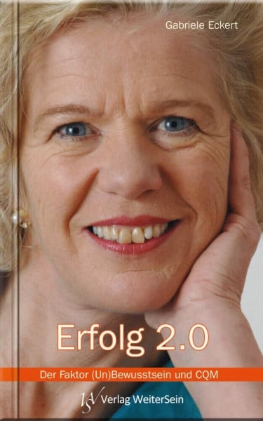 Eckert, Gabriele Erfolg 2.0: Der Faktor (Un)Bewusstsein und CQM