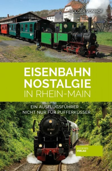 Holger Vonhof Eisenbahn-Nostalgie in Rhein-Main: Ein Ausflugsführer - nicht nur für Pufferküsser
