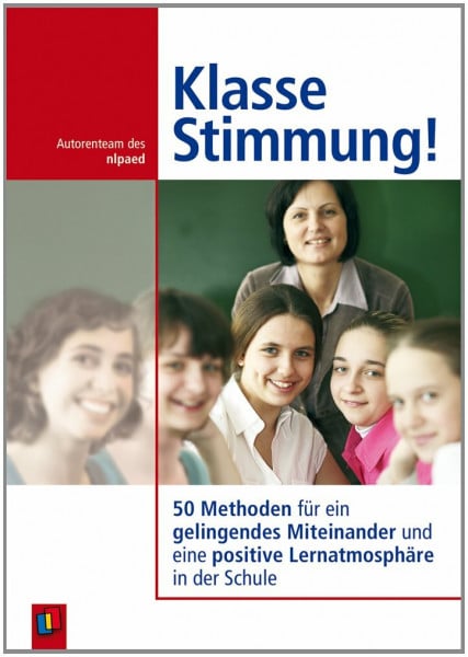 Autorenteam des nlpaed Klasse Stimmung!: 50 Methoden für ein gelingendes Miteinander und eine positive Lernatmosphäre in der Schule