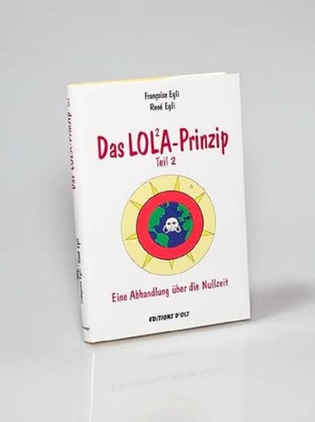 Françoise Egli Das LOLA-Prinzip, Teil 2 - Eine Abhandlung über die Nullzeit