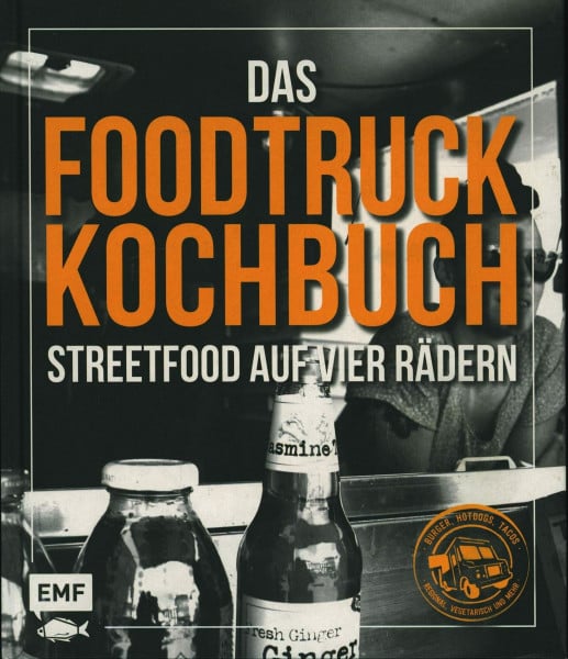 Edition Michael Fischer Das Foodtruck-Kochbuch: Streetfood auf vier Rädern – Burger, Hotdogs, Tacos – regional, vegetarisch und mehr