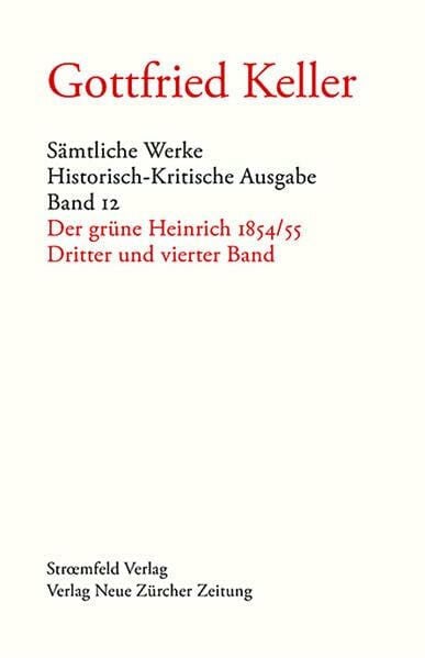 Keller, Gottfried Sämtliche Werke. Historisch-Kritische Ausgabe, Band 12: Der grüne Heinrich 1854/55 (Band 3 und 4)