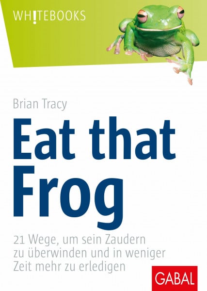 Tracy, Brian Eat that frog (GABAL Business)