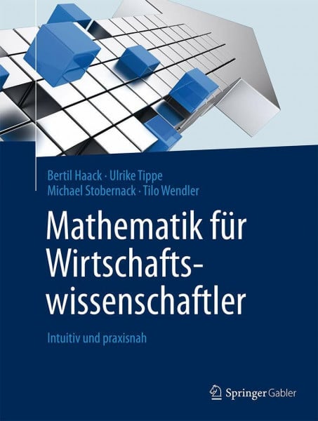 Haack, Bertil Mathematik für Wirtschaftswissenschaftler: Intuitiv und praxisnah