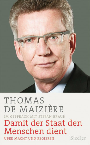 Maizière, Thomas de Damit der Staat den Menschen dient: Über Macht und Regieren
