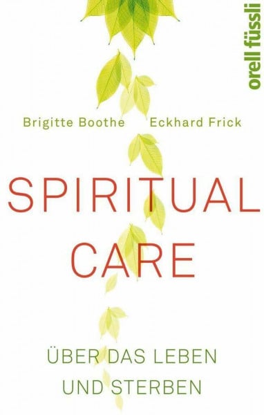Frick, Eckhard Spiritual Care: Über das Leben und Sterben
