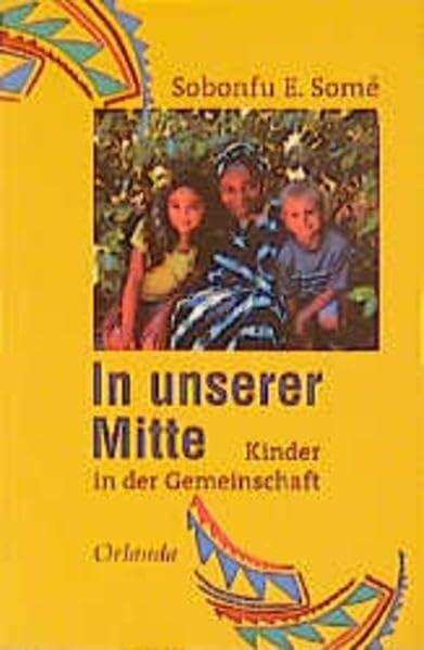 Somé, Sobonfu E In unserer Mitte: Kinder in der Gemeinschaft