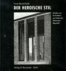 Raith, Frank B Der Heroische Stil: Studien zur Architektur am Ende der Weimarer Republik