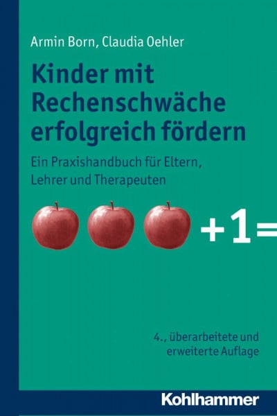 Born, Armin Kinder mit Rechenschwäche erfolgreich fördern: Ein Praxishandbuch für Eltern, Lehrer und Therapeuten: Ein Praxishandbuch Fuer Eltern, Lehrer Und Therapeuten
