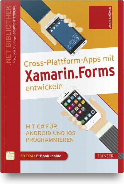 Krämer, André Cross-Plattform-Apps mit Xamarin.Forms entwickeln: Mit C# für Android und iOS programmieren. Inkl. E-Book
