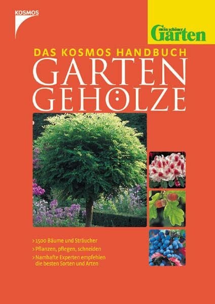 Throll, Angelika Das Kosmos-Handbuch Garten-Gehölze: [1500 Bäume und Sträucher, pflanzen, pflegen, schneiden - namhafte Experten empfehlen die besten Sorten und Arten]