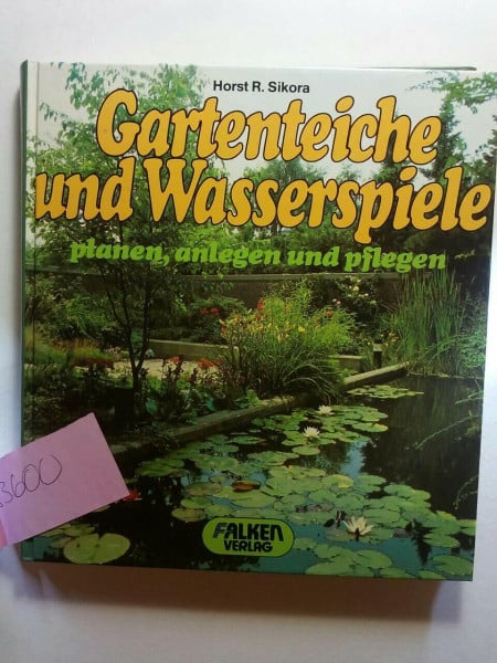 Sikora, Horst Gartenteiche und Wasserspiele planen, anlegen und pflegen. ( Falken- Handbuch).