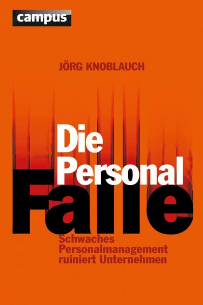 Knoblauch, Jörg Die Personalfalle: Schwaches Personalmanagement ruiniert Unternehmen