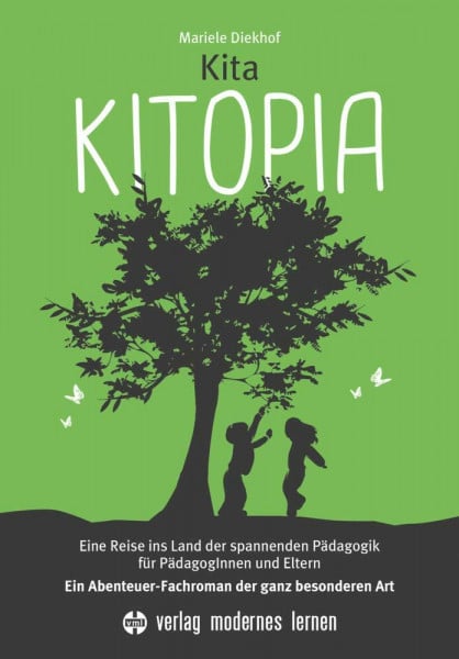 Diekhof, Katrin Kita KITOPIA: Eine Reise ins Land der spannenden Pädagogik für PädagogInnen und Eltern - Ein Abenteuer-Fachroman der ganz besonderen Art (vml-Perspektiven)