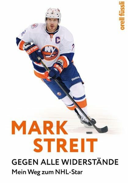 Streit, Mark Mark Streit: Gegen alle Widerstände. Mein Weg zum NHL-Star