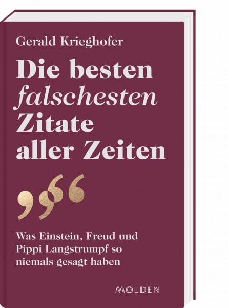 Krieghofer, Gerald Die besten falschesten Zitate aller Zeiten: Was Einstein, Freud und Pippi Langstrumpf so niemals gesagt haben. Ein amüsanter Faktencheck