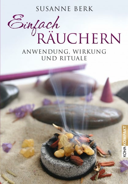 Susanne Berk Einfach räuchern: Anwendung, Wirkung und Rituale
