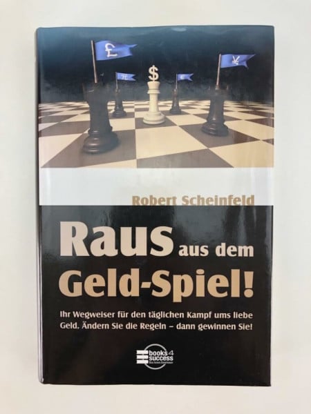 Kleinau, Tilmann Raus aus dem Geld-Spiel! Ihr Wegweiser für den täglichen Kampf ums liebe Geld. Ändern Sie die Regeln - dann gewinnen Sie!
