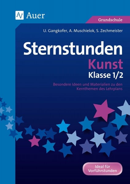 U.Sauer Sternstunden Kunst - Klasse 1 und 2: Besondere Ideen und Materialien zu den Kernthemen des Lehrplans (Sternstunden Grundschule)