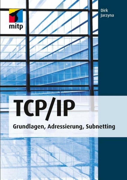 Jarzyna, Dirk TCP/IP: Grundlagen, Adressierung, Subnetting (mitp Professional)